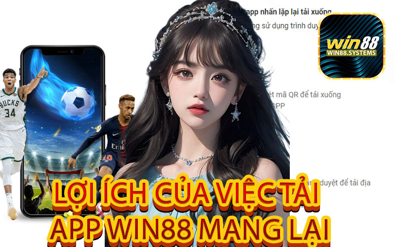 Lợi ích của việc tải app win88 mang lại