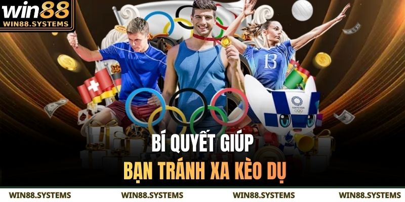 Bí quyết giúp bạn tránh xa kèo dụ 