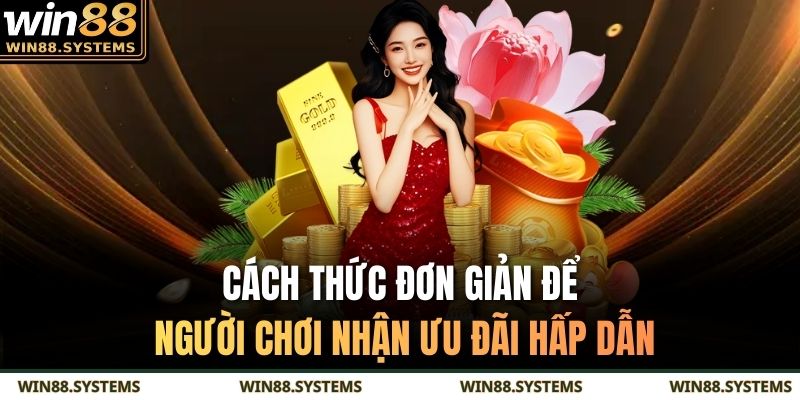 Cách thức đơn giản để người chơi nhận ưu đãi hấp dẫn