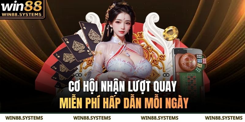 Cơ hội nhận lượt quay miễn phí hấp dẫn mỗi ngày