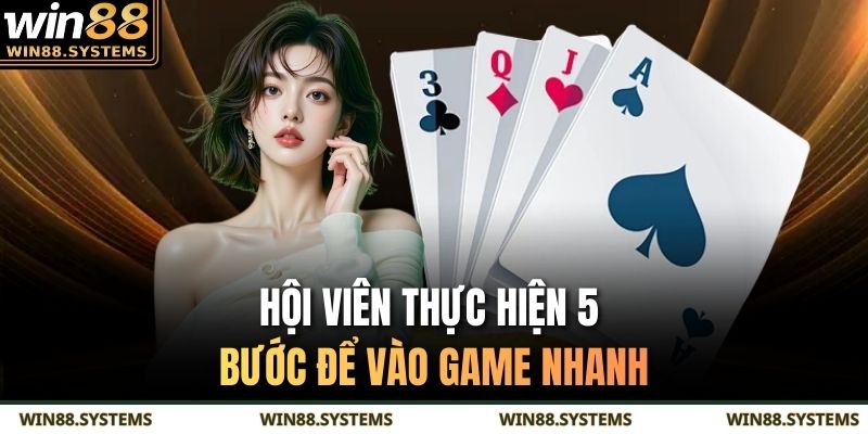 Hội viên thực hiện 5 bước để vào game nhanh
