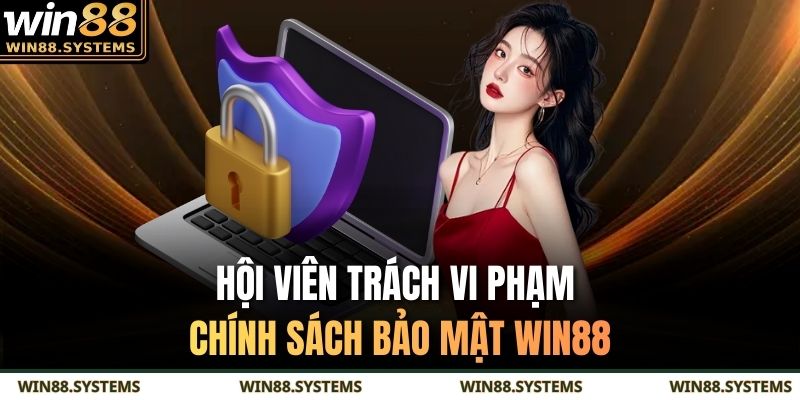 Hội viên trách vi phạm chính sách bảo mật WIN88