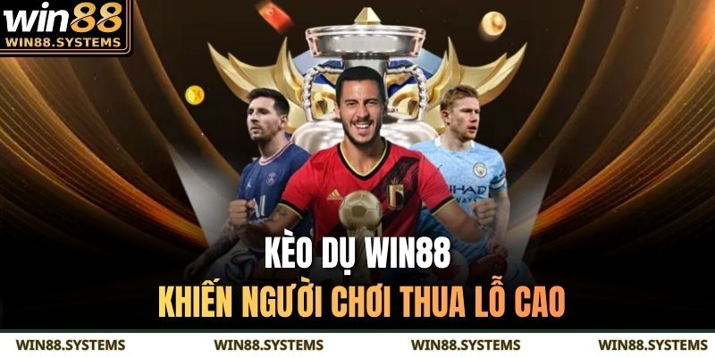 Kèo dụ WIN88 khiến người chơi thua lỗ cao