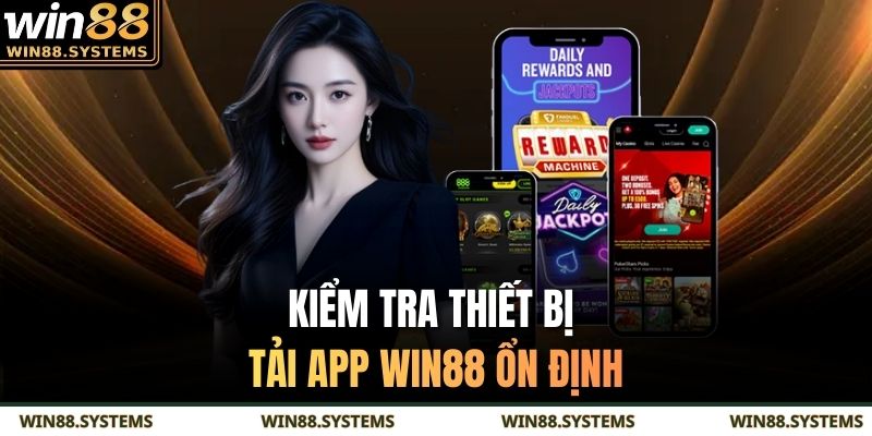 Kiểm tra thiết bị tải app WIN88 ổn định