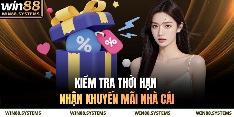 Kiểm tra thời hạn nhận khuyến mãi nhà cái