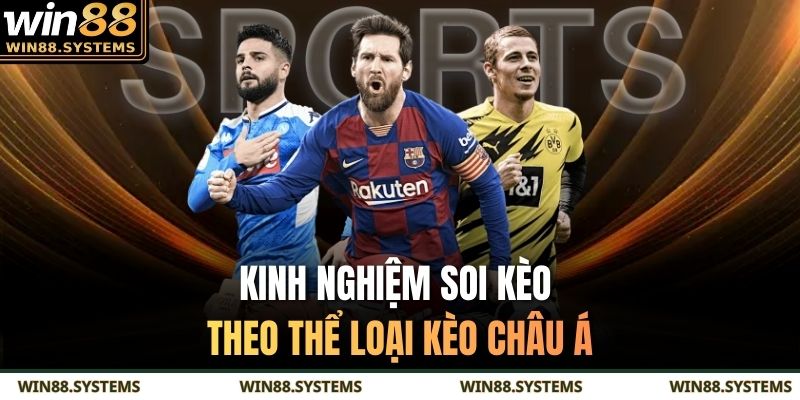 Kinh nghiệm soi kèo theo thể loại kèo Châu Á