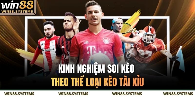 Kinh nghiệm soi kèo theo thể loại kèo tài xỉu