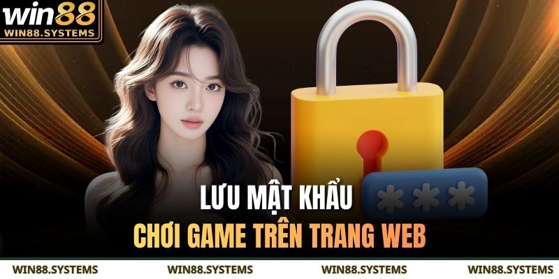 Lưu mật khẩu chơi game trên trang web