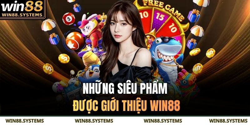 Những siêu phẩm được giới thiệu WIN88 