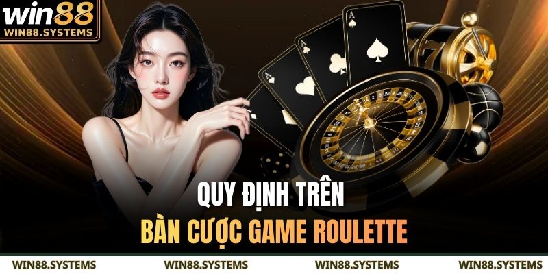 Roulette Win88 - Tựa Game Sòng Bạc Thịnh Hành Trên Thị Trường 3 Quy định trên bàn cược game Roulette