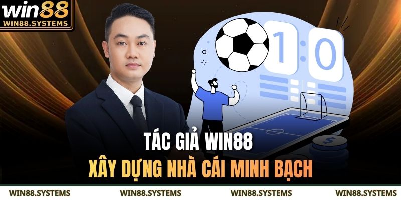 Tác giả WIN88 xây dựng nhà cái minh bạch
