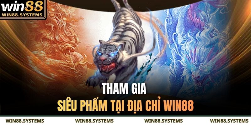 Tham gia siêu phẩm tại địa chỉ Win88