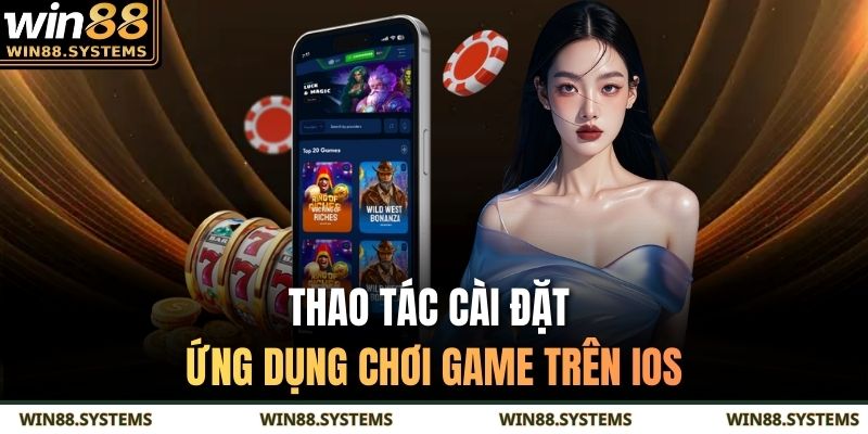 Thao tác cài đặt ứng dụng chơi game trên iOS