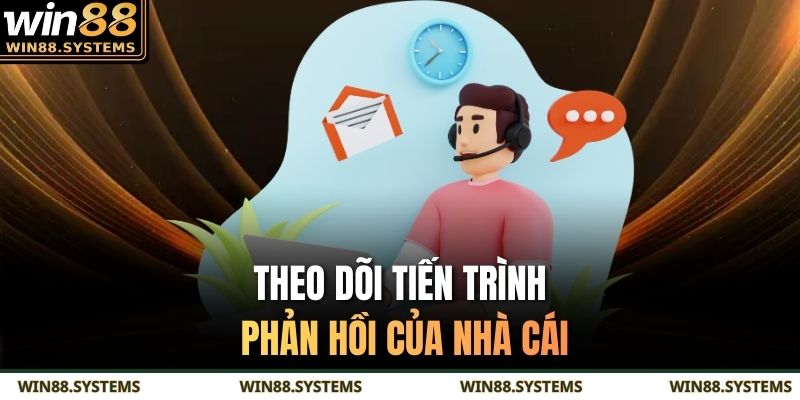 Cách Nhận Hỗ Trợ Từ Nhà Cái Đơn Giản, Phản Hồi Nhanh 3 Theo dõi tiến trình phản hồi của nhà cái