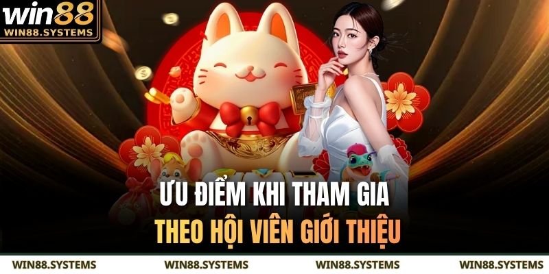 Ưu điểm khi tham gia theo hội viên giới thiệu